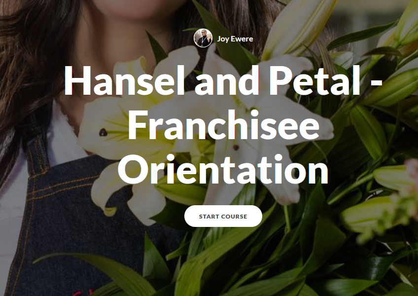 Hansel and Petal Franchisee Orientation title written in front of a background of a person in overalls holding a bouquet of flowers. Thank you to David Rivers for guidance in creating this!