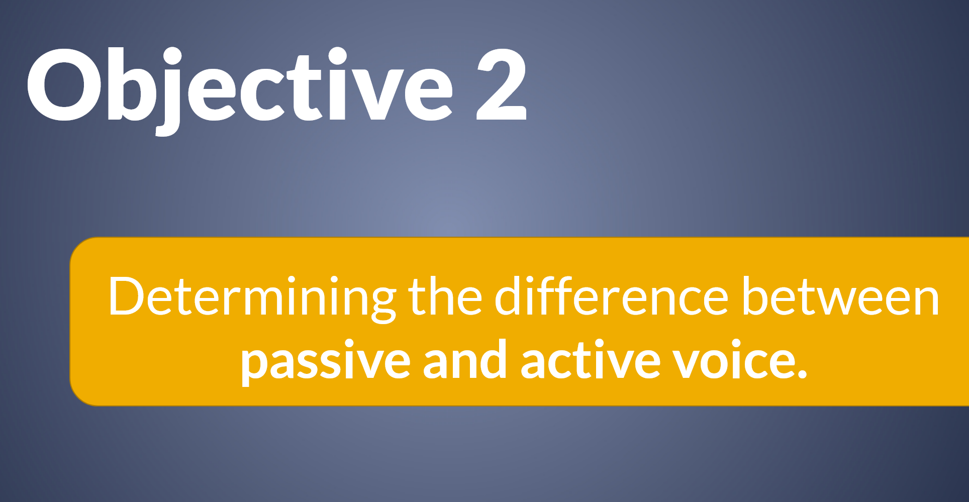 Image showing that Objective 2 is Determining the difference between passive and active voice