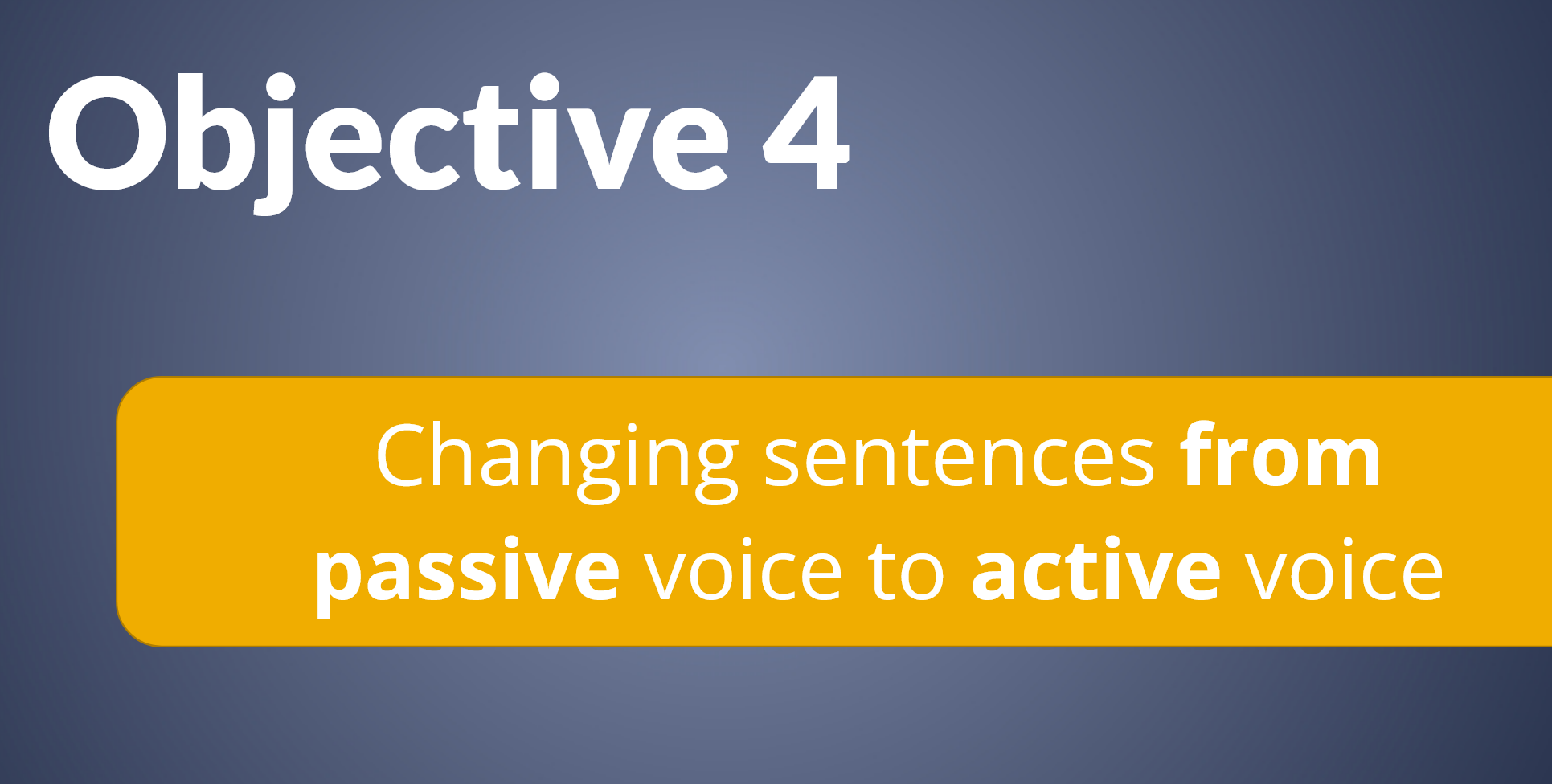 Image showing that Objective 4 is Changing sentences from passive to active voice